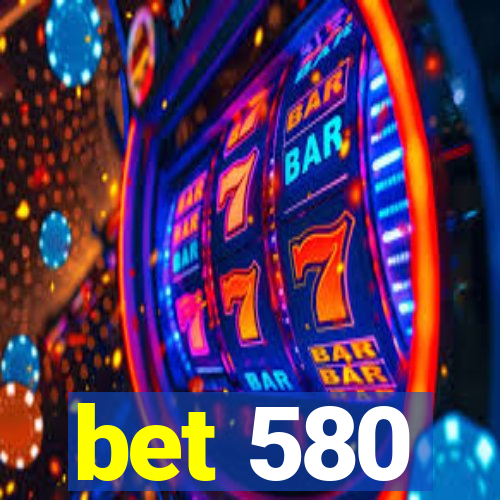 bet 580